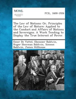 Le droit des gens : Ou, Principes du droit de la nature, appliqués à la conduite et aux affaires des nations et des souverains, ouvrage tendant à l'amélioration de la qualité de la vie et de l'environnement. - The Law of Nations: Or, Principles of the Law of Nature; Applied to the Conduct and Affairs of Nations and Sovereigns. a Work Tending to D