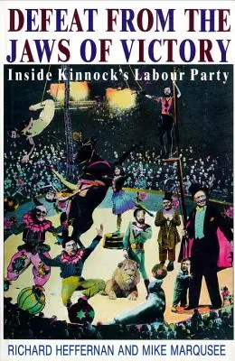 La défaite dans les mâchoires de la victoire - à l'intérieur du parti travailliste de Kinnock - Defeat from the Jaws of Victory - Inside Kinnock's Labour Party