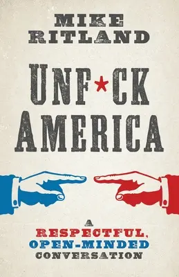 Unfuck America : Une conversation respectueuse et ouverte d'esprit - Unfuck America: A Respectful, Open-Minded Conversation