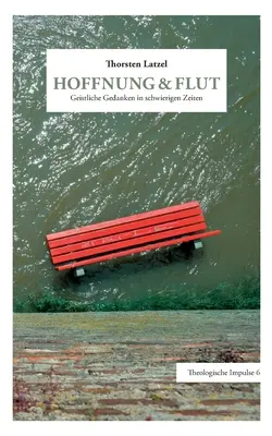 Hoffnung & Flut : Réflexions géistes en des temps plus difficiles - Hoffnung & Flut: Geistliche Gedanken in schwierigen Zeiten