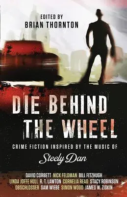 Mourir au volant : Un roman policier inspiré par la musique de Steely Dan - Die Behind the Wheel: Crime Fiction Inspired by the Music of Steely Dan