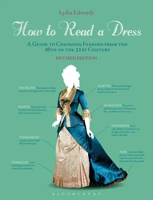 Comment lire une robe : Un guide de l'évolution de la mode du 16e au 21e siècle - How to Read a Dress: A Guide to Changing Fashion from the 16th to the 21st Century