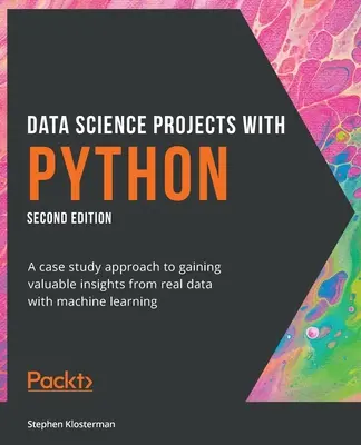 Projets de science des données avec Python - Deuxième édition : Une approche basée sur des études de cas pour obtenir des informations précieuses à partir de données réelles grâce à l'apprentissage automatique. - Data Science Projects with Python - Second Edition: A case study approach to gaining valuable insights from real data with machine learning