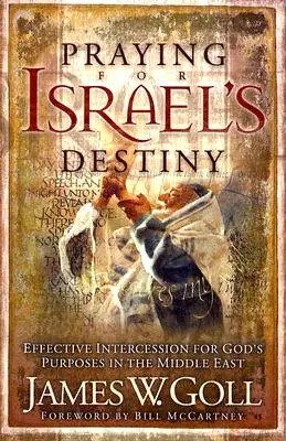 Prier pour le destin d'Israël : Intercession efficace pour les desseins de Dieu au Moyen-Orient - Praying for Israel's Destiny: Effective Intercession for God's Purposes in the Middle East