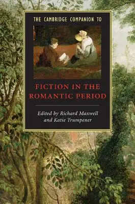 Le Cambridge Companion to Fiction in the Romantic Period (Le Cambridge Companion de la fiction à l'époque romantique) - The Cambridge Companion to Fiction in the Romantic Period