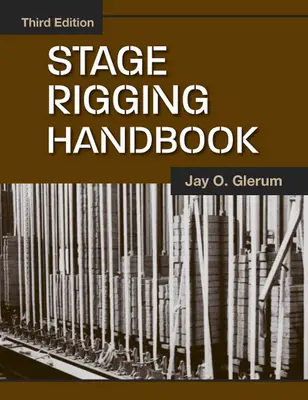 Stage Rigging Handbook, troisième édition - Stage Rigging Handbook, Third Edition