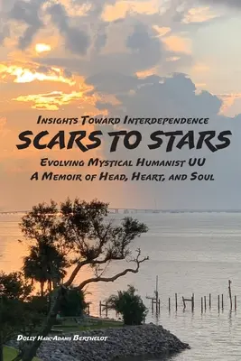 De SCARS à STARS : L'évolution de la mystique Humanis UU - Une mémoire de la tête, du cœur et de l'âme - SCARS to STARS: Insights Toward Interdependence - Evolving Mystical Humanis UU - A Memoir of Head, Heart, and Soul