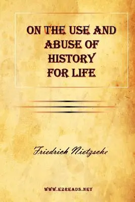 Sur l'utilisation et l'abus de l'histoire pour la vie - On the Use and Abuse of History for Life