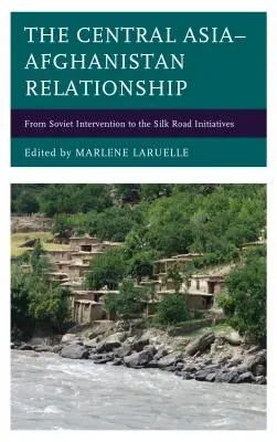 Les relations entre l'Asie centrale et l'Afghanistan : De l'intervention soviétique aux initiatives de la route de la soie - The Central Asia-Afghanistan Relationship: From Soviet Intervention to the Silk Road Initiatives