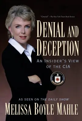 Déni et tromperie : Le point de vue d'un initié sur la CIA - Denial and Deception: An Insider's View of the CIA