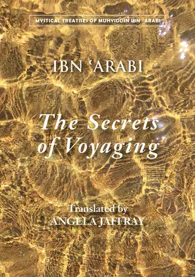 Les secrets du voyage : Kitab Al-Isfar 'an Nata'ij Al-Asfar - The Secrets of Voyaging: Kitab Al-Isfar 'an Nata'ij Al-Asfar