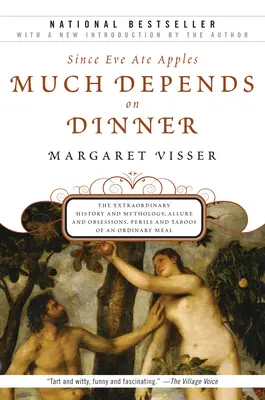 Beaucoup dépend du dîner : L'histoire extraordinaire et la mythologie, l'attrait et les obsessions, les périls et les tabous d'un repas ordinaire - Much Depends on Dinner: The Extraordinary History and Mythology, Allure and Obsessions, Perils and Taboos of an Ordinary Mea
