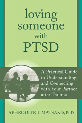 Aimer quelqu'un qui souffre du syndrome de stress post-traumatique : Un guide pratique pour comprendre et se rapprocher de son partenaire après un traumatisme - Loving Someone with PTSD: A Practical Guide to Understanding and Connecting with Your Partner After Trauma