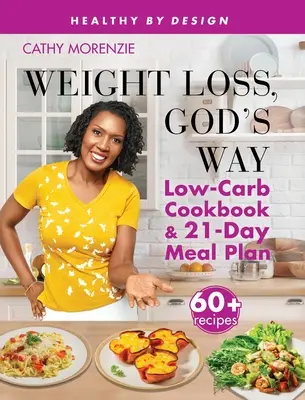 Perte de poids, à la manière de Dieu : Livre de cuisine à faible teneur en glucides et plan de repas en 21 jours SE - Weight Loss, God's Way: Low-Carb Cookbook and 21-Day Meal Plan SE