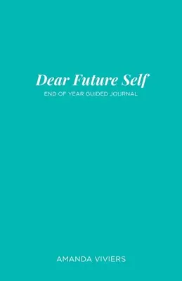 Cher moi futur : Journal guidé de fin d'année - Dear Future Self: End of Year Guided Journal