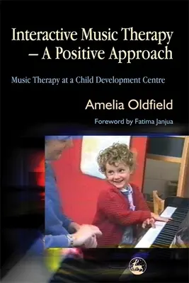 La musicothérapie interactive - une approche positive : La musicothérapie dans un centre de développement de l'enfant - Interactive Music Therapy - A Positive Approach: Music Therapy at a Child Development Centre