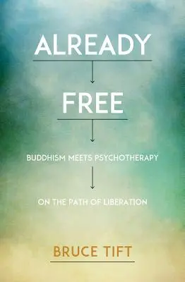 Already Free : Buddhism Meets Psychotherapy on the Path of Liberation (Déjà libre : le bouddhisme rencontre la psychothérapie sur le chemin de la libération) - Already Free: Buddhism Meets Psychotherapy on the Path of Liberation