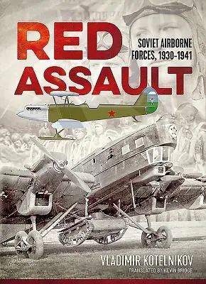 L'assaut rouge : Les forces aéroportées soviétiques, 1930-1941 - Red Assault: Soviet Airborne Forces, 1930-1941