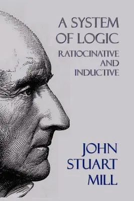 Un système de logique : Ratiocinative et inductive - A System of Logic: Ratiocinative and Inductive