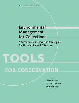 Gestion environnementale des collections : Stratégies de conservation alternatives pour les climats chauds et humides - Environmental Management for Collections: Alternative Conservation Strategies for Hot and Humid Climates