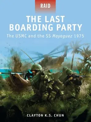 Le dernier embarquement : L'USMC et le SS Mayaguez 1975 - The Last Boarding Party: The USMC and the SS Mayaguez 1975