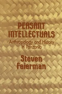 Intellectuels paysans : Anthropologie et histoire en Tanzanie - Peasant Intellectuals: Anthropology and History in Tanzania