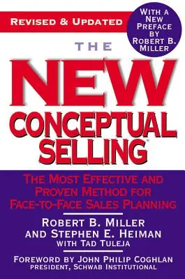 La nouvelle vente conceptuelle : La méthode la plus efficace et la plus éprouvée pour la planification des ventes en face à face - The New Conceptual Selling: The Most Effective and Proven Method for Face-To-Face Sales Planning