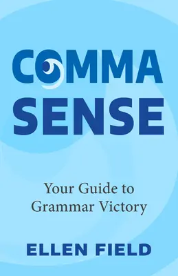 Comma Sense : Your Guide to Grammar Victory (Le sens de la virgule : votre guide pour une grammaire victorieuse) - Comma Sense: Your Guide to Grammar Victory