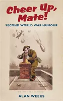 Cheer Up, Mate ! - L'humour de la Seconde Guerre mondiale - Cheer Up, Mate! - Second World War Humour