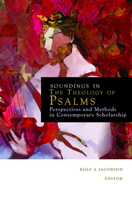 Sondages dans la théologie des Psaumes : Perspectives et méthodes dans la recherche contemporaine - Soundings in the Theology of Psalms: Perspectives and Methods in Contemporary Scholarship