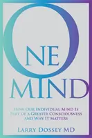 One Mind - Comment notre esprit individuel fait partie d'une conscience plus vaste et pourquoi cela importe - One Mind - How Our Individual Mind Is Part of a Greater Consciousness and Why It Matters
