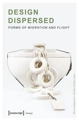 Design Dispersed : Formes de migration et de fuite - Design Dispersed: Forms of Migration and Flight