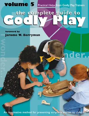 Godly Play Volume 5 : Aides pratiques des formateurs Godly Play - Godly Play Volume 5: Practical Helps from Godly Play Trainers