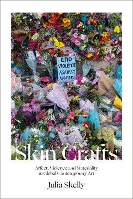 Skin Crafts : Affect, violence et matérialité dans l'art contemporain mondial - Skin Crafts: Affect, Violence and Materiality in Global Contemporary Art