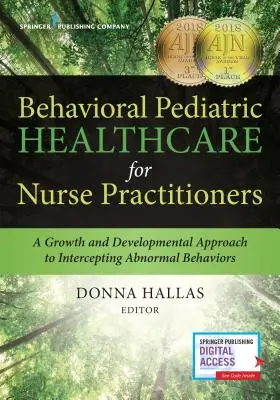 Behavioral Pediatric Healthcare for Nurse Practitioners (Soins pédiatriques comportementaux pour les infirmières praticiennes) : Une approche de la croissance et du développement pour intercepter les comportements anormaux - Behavioral Pediatric Healthcare for Nurse Practitioners: A Growth and Developmental Approach to Intercepting Abnormal Behaviors