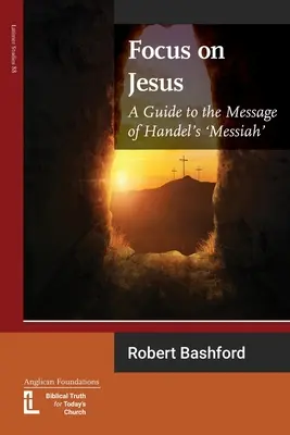 Focus sur Jésus : Un guide du message du Messie de Haendel - Focus on Jesus: A Guide to the Message of Handel's Messiah