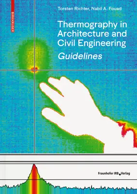 Lignes directrices pour la thermographie en architecture et en génie civil - Théorie, domaines d'application, mise en œuvre pratique - Guidelines for Thermography in Architecture and Civil Engineering - Theory, Application Areas, Practical Implementation