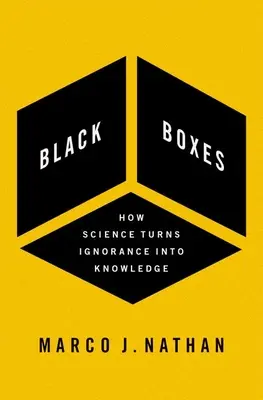Boîtes noires : Comment la science transforme l'ignorance en connaissance - Black Boxes: How Science Turns Ignorance Into Knowledge