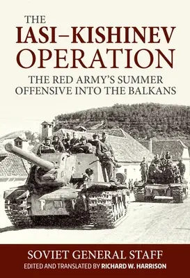 L'opération Iasi-Kishinev : L'offensive d'été de l'Armée rouge dans les Balkans - The Iasi-Kishinev Operation: The Red Army's Summer Offensive Into the Balkans