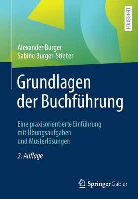 Grundlagen Der Buchfhrung : Eine Praxisorientierte Einfhrung Mit bungsaufgaben Und Musterlsungen - Grundlagen Der Buchfhrung: Eine Praxisorientierte Einfhrung Mit bungsaufgaben Und Musterlsungen