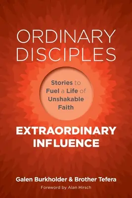 Disciples ordinaires, influence extraordinaire : Histoires pour alimenter une vie de foi inébranlable - Ordinary Disciples, Extraordinary Influence: Stories to Fuel a Life of Unshakable Faith