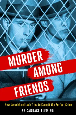 Meurtre entre amis : Comment Léopold et Loeb ont tenté de commettre le crime parfait - Murder Among Friends: How Leopold and Loeb Tried to Commit the Perfect Crime