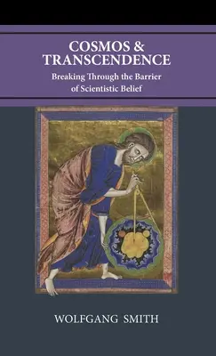 Cosmos et transcendance : Franchir la barrière de la croyance scientifique - Cosmos and Transcendence: Breaking Through the Barrier of Scientistic Belief