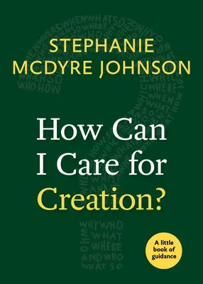 Comment prendre soin de la création ? Un petit livre de conseils - How Can I Care for Creation?: A Little Book of Guidance