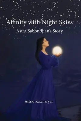 Affinité avec le ciel nocturne : L'histoire d'Astra Sabondjian - Affinity with Night Skies: Astra Sabondjian's Story