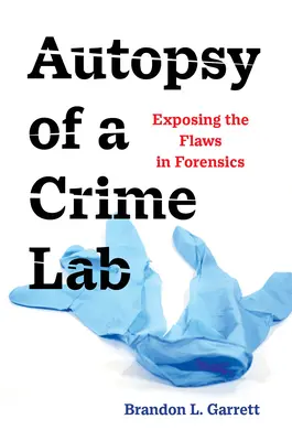 Autopsie d'un laboratoire de police scientifique : Les failles de la police scientifique - Autopsy of a Crime Lab: Exposing the Flaws in Forensics