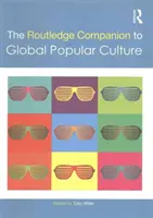 The Routledge Companion to Global Popular Culture (en anglais) - The Routledge Companion to Global Popular Culture