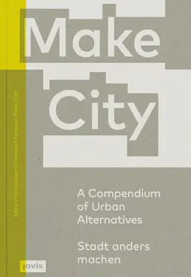 Make City : Un recueil d'alternatives urbaines - Make City: A Compendium of Urban Alternatives