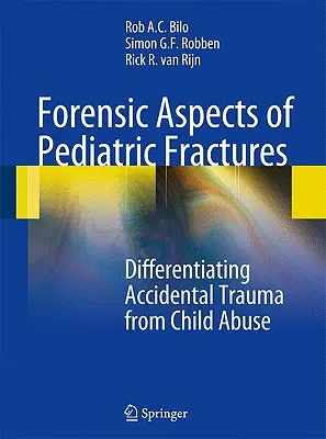 Aspects médico-légaux des fractures pédiatriques : Différencier les traumatismes accidentels de la maltraitance des enfants - Forensic Aspects of Pediatric Fractures: Differentiating Accidental Trauma from Child Abuse