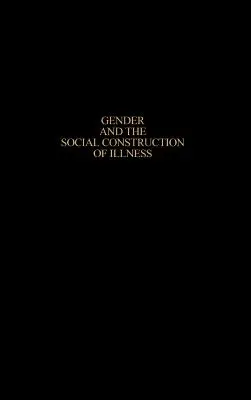 Le genre et la construction sociale de la maladie, deuxième édition - Gender and the Social Construction of Illness, Second Edition